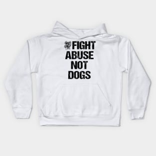 Fight Abuse Not Dogs Animal Rights Dog Lovers Kids Hoodie